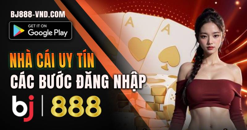 Các bước Đăng nhập tại BJ888